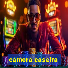 camera caseira